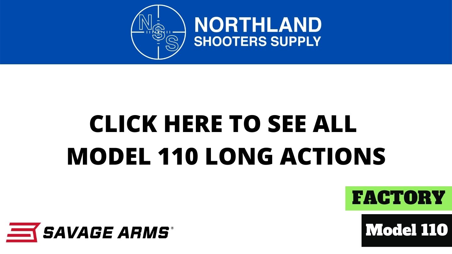 Northland Shooters Supply (NSS) has Model 110 Long Actions